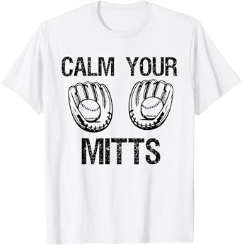Calm Your Mitts Funny Baseball Mom Baseball Lovers Saying T-Shirt