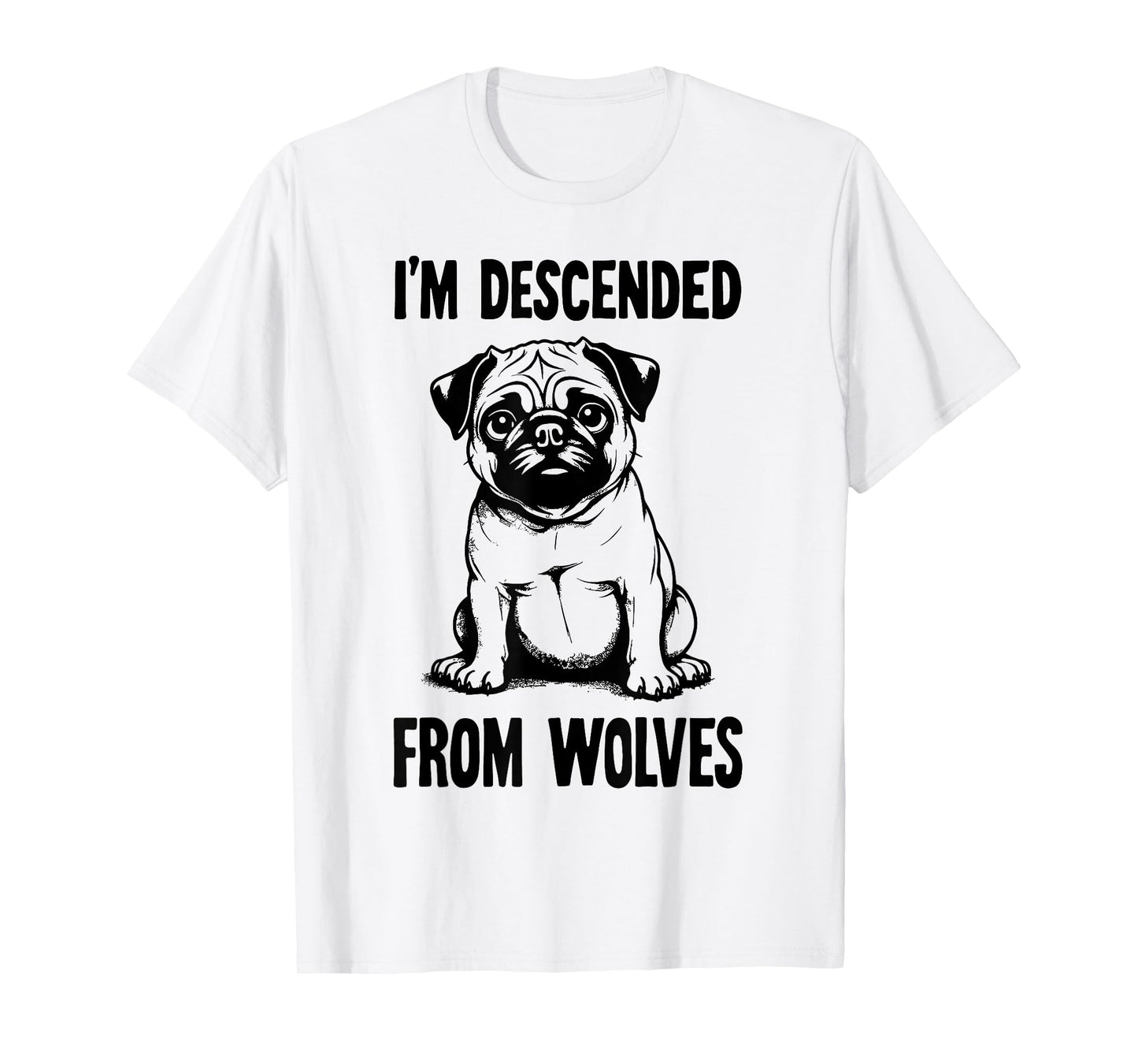 I'm Descended From Wolves Funny Pug T-Shirt
