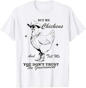Buy Me Chickens And Tell Me You Don't Trust The Government T-Shirt