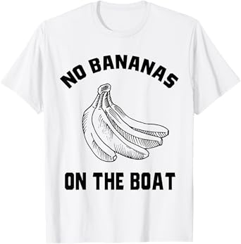 Funny No Bananas on Boat Banana Hater Boat Rules T-Shirt