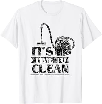 It's Time To Clean Day Cleaner Cleaning Cleanse T-Shirt