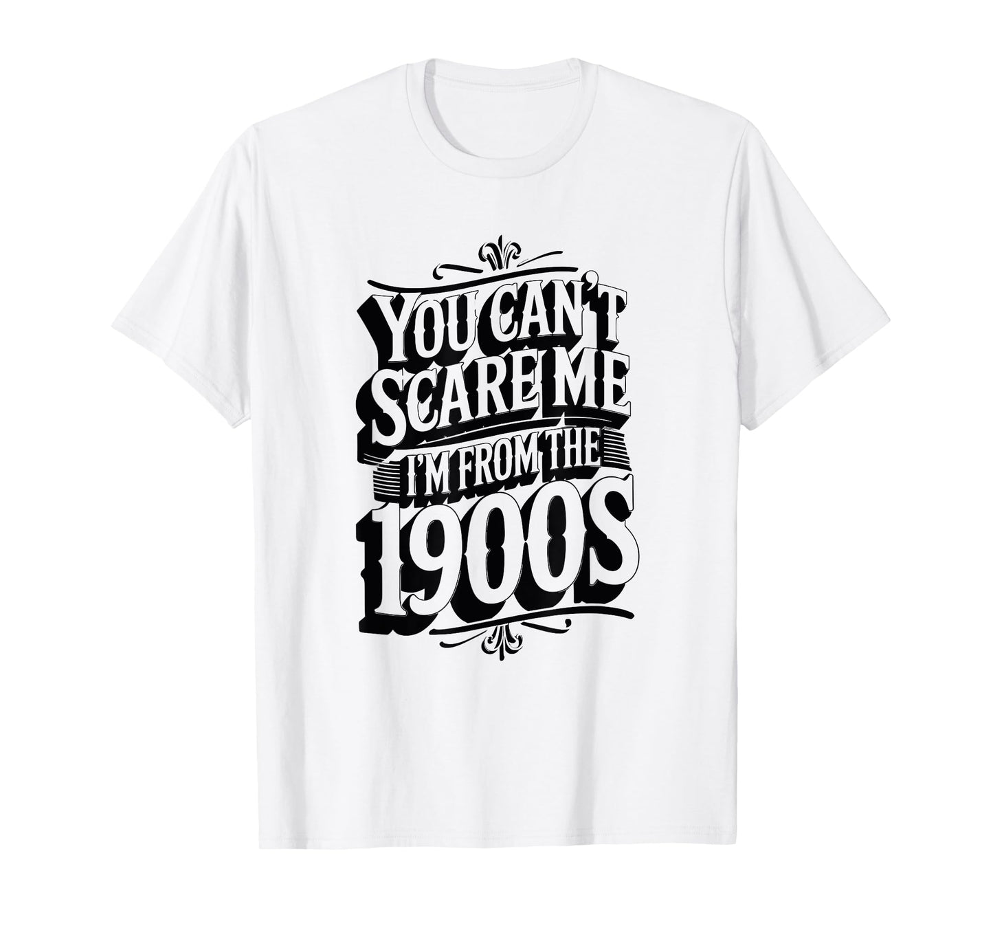 Funny You Can't Scare Me I'm from The 1900s Retro T-Shirt