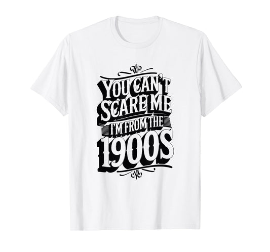 Funny You Can't Scare Me I'm from The 1900s Retro T-Shirt