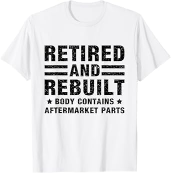 Retired and Rebuilt Body Contains Aftermarket Parts Retired T-Shirt