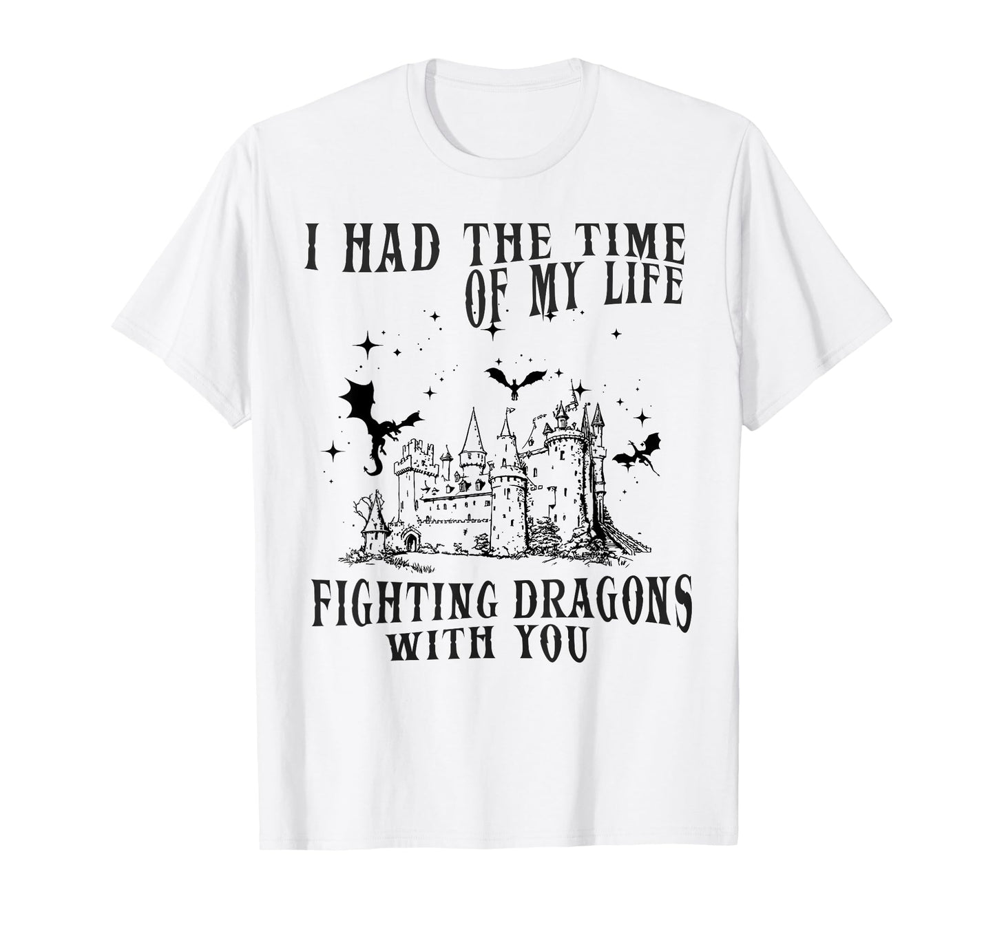 I Had The Time Of My Life Fighting Dragons With You Mythical T-Shirt