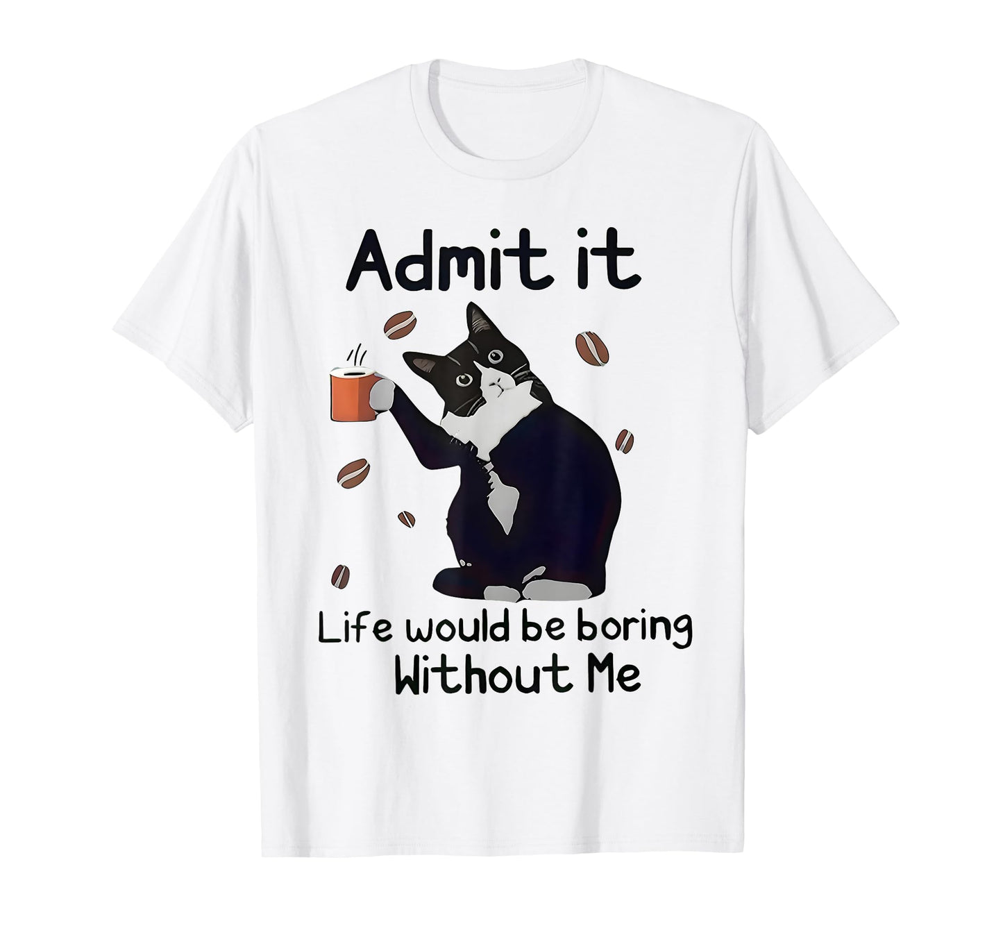 Admit It Life Would Be Boring Without Me Black Cat Coffee T-Shirt