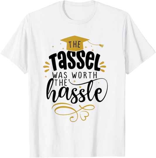 2025 Tassel Graduation The Tassel Was Worth The Hassle T-Shirt