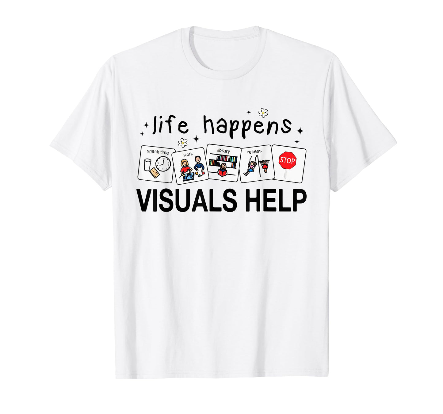 Life Happens Visuals Help Special Education Teacher Aide T-Shirt