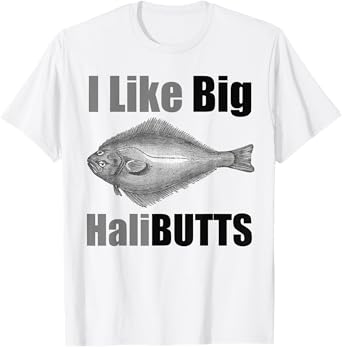 I Like Big HaliBUTTS Halibut Illustration Fishing Angler T-Shirt