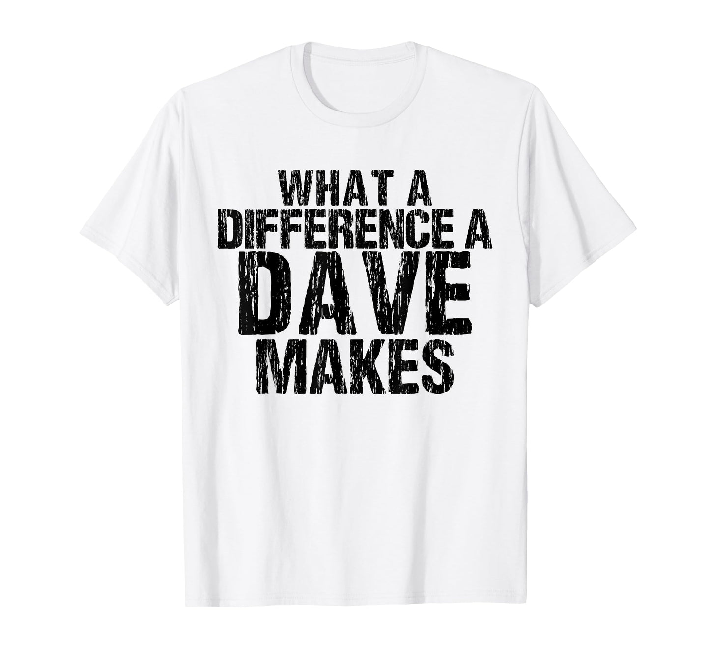 What A Difference A Dave Makes - Funny Saying David T-Shirt