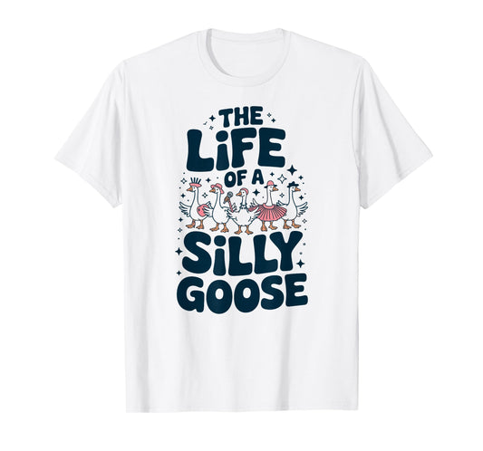 The Life of a Silly Goose Humor Meme Show Girl Funny T-Shirt