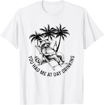 You Had me at Day Drinking Summer Drinking Funny Raccoon T-Shirt