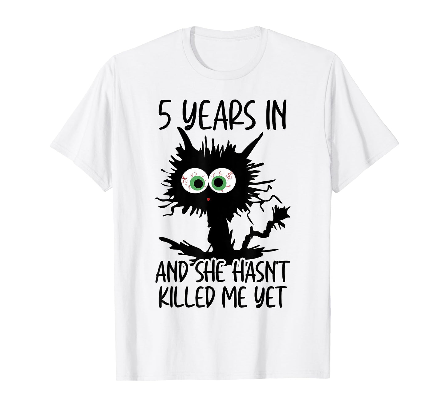 5 Years In And She Hasn't Killed Me Yet T-Shirt