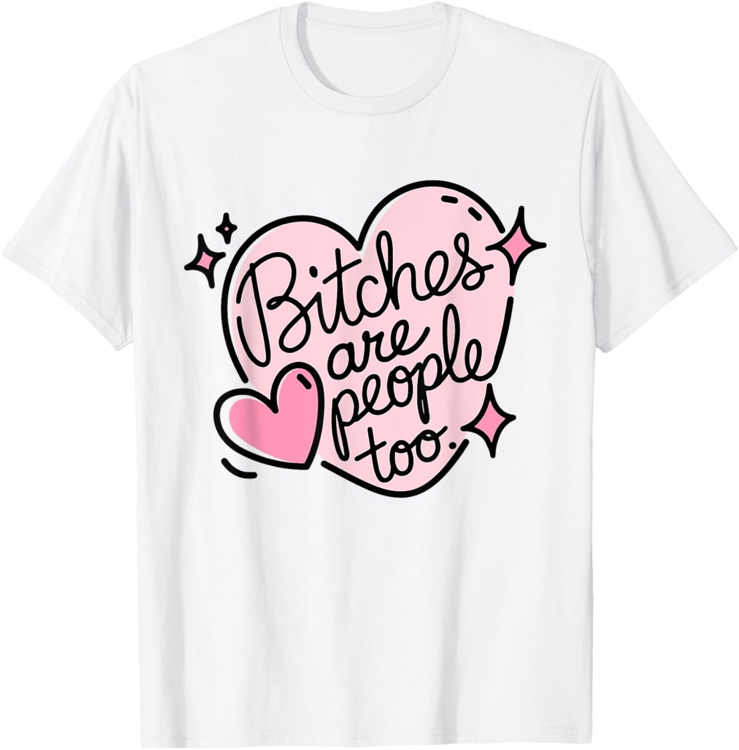Bitches Are People Too Cute Pink Heart Design Funny Woman's T-Shirt