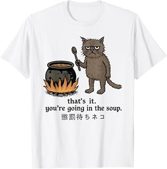 That’s It You’re Going In The Soup Cat Japanese Funny T-Shirt for Men Women
