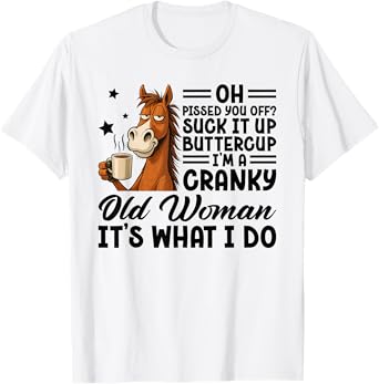 Cranky Old Woman Funny Horse Suck It Up Buttercup Meme T-Shirt