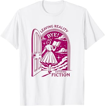 Leaving Reality Entering Fiction Funny T-Shirt T-Shirt