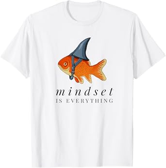 Mindset Motivational quote Cute Goldfish Shark T-Shirt