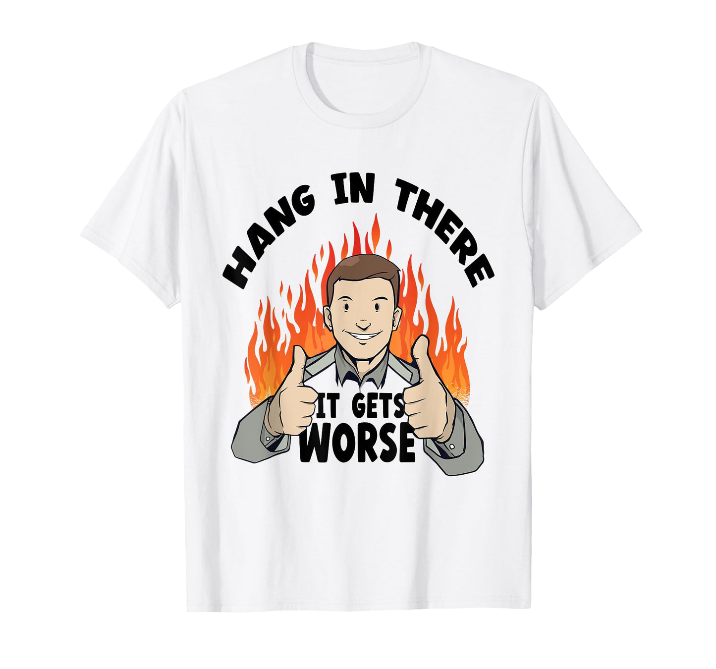 Hang In There It Gets Worse | Funny Sarcastic T-Shirt