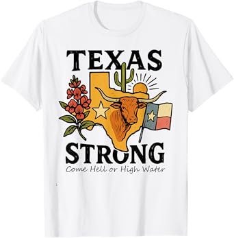 Texas Strong Come Hell Or High Water T-Shirt