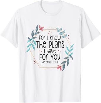 Jeremiah 29:11 For I Know The Plans I have For You T-Shirt