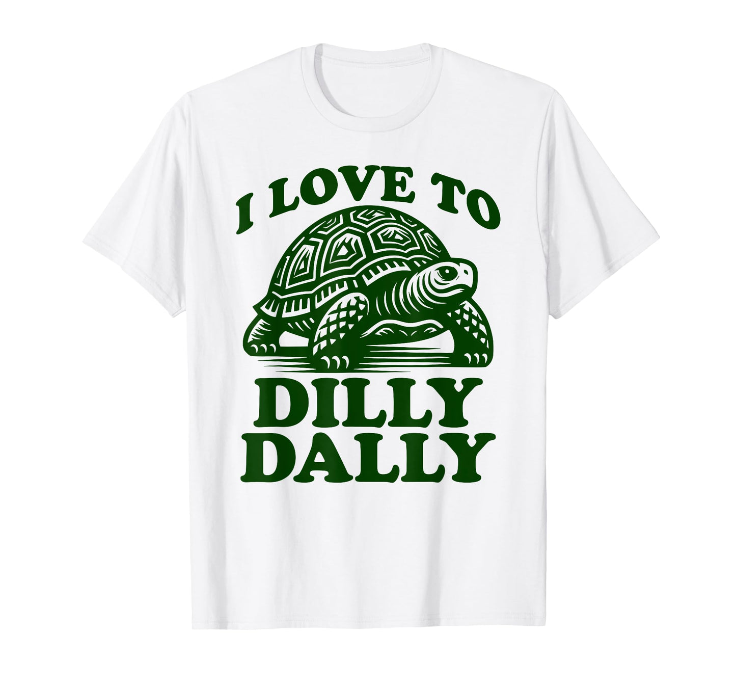I Love To Dilly Dally Lollygag Dawdle Funny Lazy Turtle T-Shirt