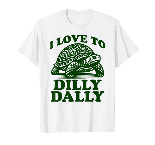 I Love To Dilly Dally Lollygag Dawdle Funny Lazy Turtle T-Shirt