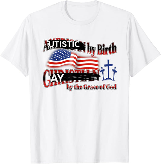 Autistic By Birth Gay By The Grace Of God USA Pride T-Shirt