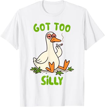 Cannabis Stoner Silly Goose Smoking Weed 420 Got Too Silly T-Shirt