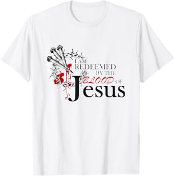 I Am Redeemed By The Blood Of Jesus T-Shirt