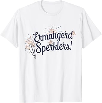 Ermahgerd Sparklers Funny Meme Party Tee T-Shirt