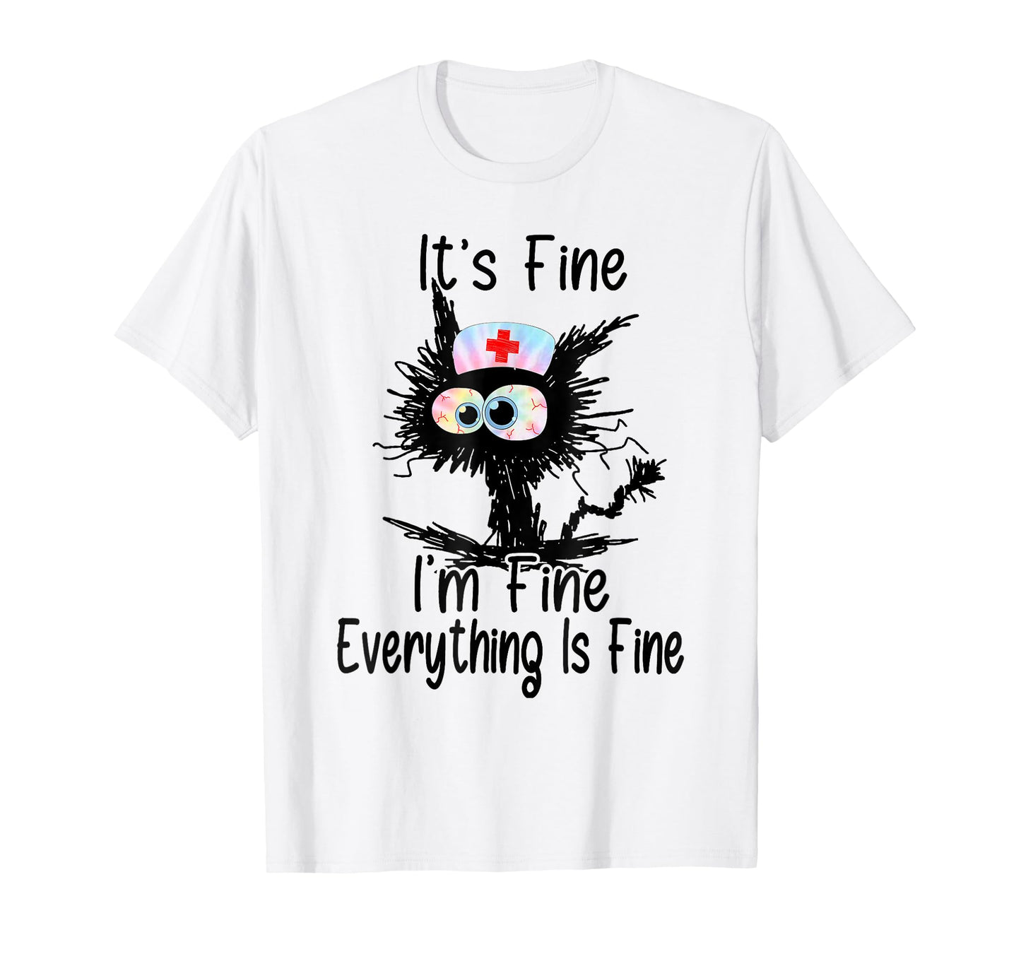 It's Fine I'm Fine Everything Fine Funny Nurse Tie Dye T-Shirt