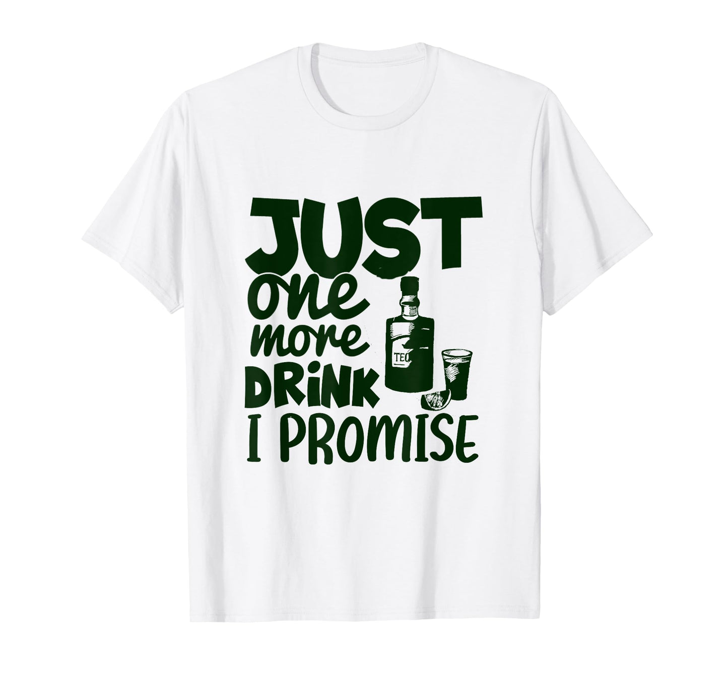 Just One More Drink I Promise Funny Tequila Party Lovers T-Shirt