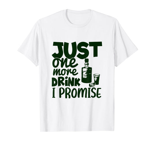 Just One More Drink I Promise Funny Tequila Party Lovers T-Shirt