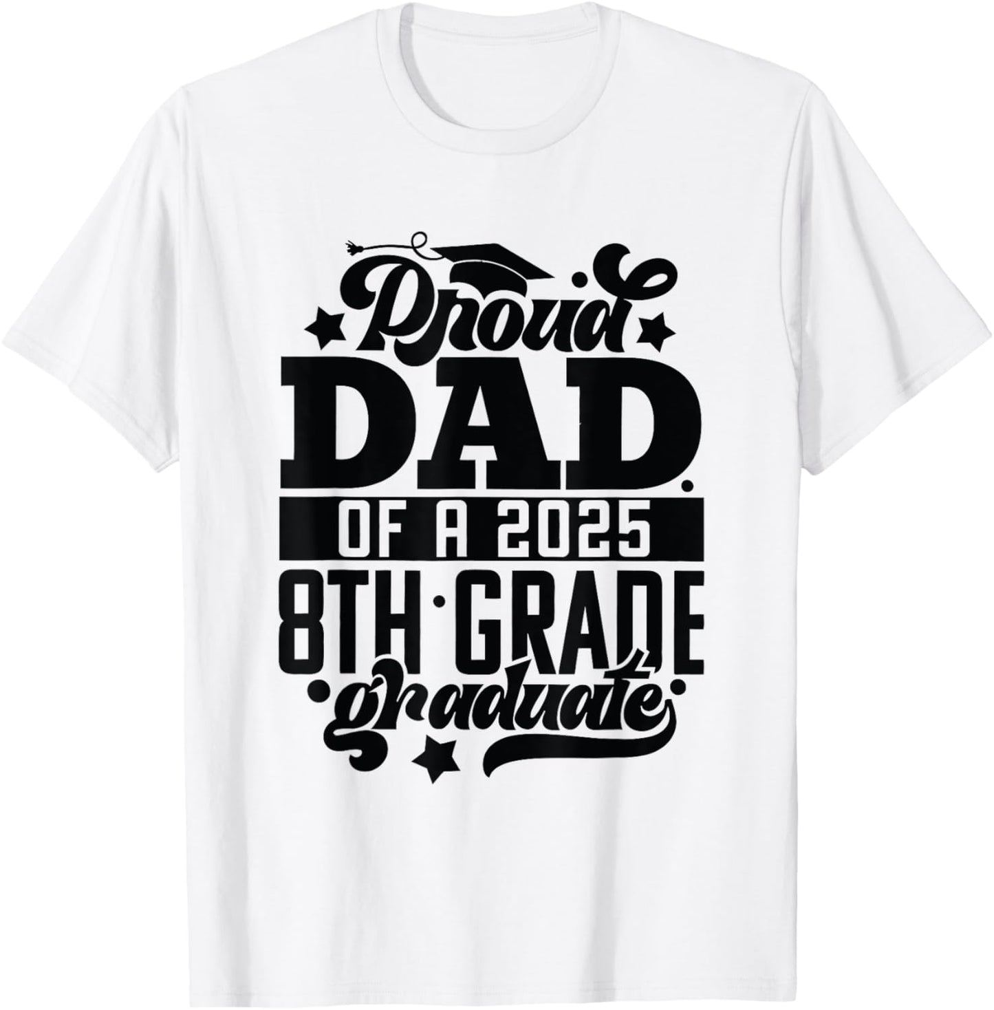 Proud Dad Of a 2025 8th Grade Graduate T-Shirt