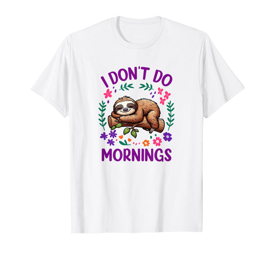 I Dont Do Mornings Sloth T-Shirt