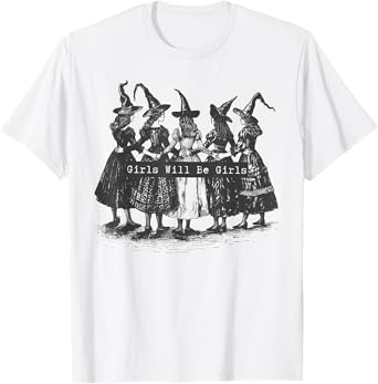 Girl Will Be Girls Witch Witchy Spooky Season Halloween T-Shirt
