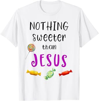 Nothing Sweeter Than Jesus Candy Christian Jesus Lover T-Shirt
