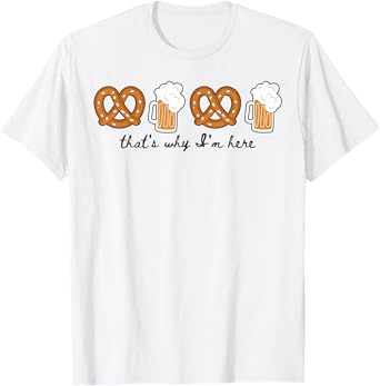 That's Why I'm Here Oktoberfest Germany Beer Festival T-Shirt