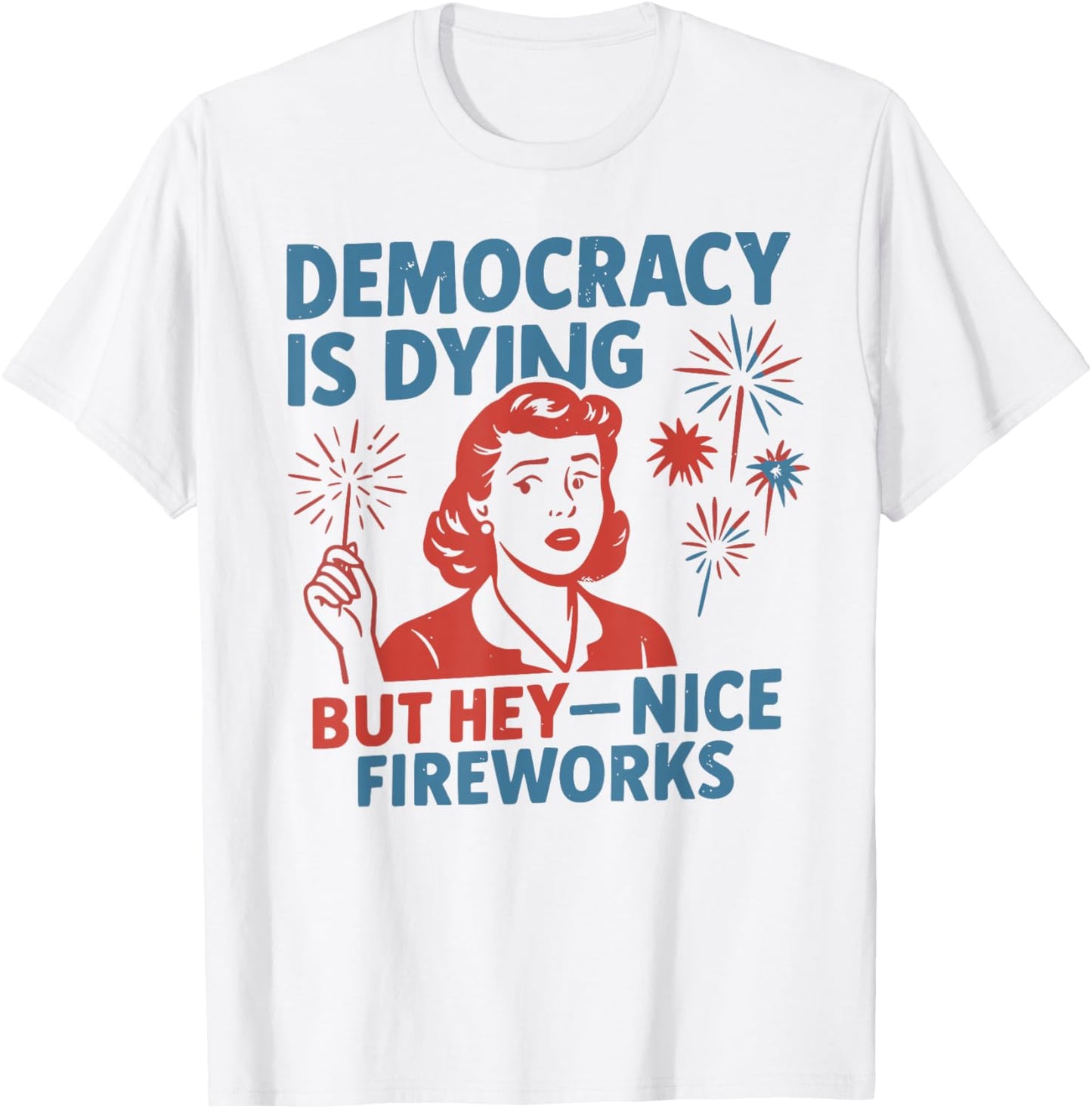 Democracy Nice Fireworks Fourth of July Protest T-Shirt