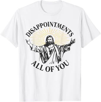 Disappointments Jesus All Of You Christian Meme Easter T-Shirt