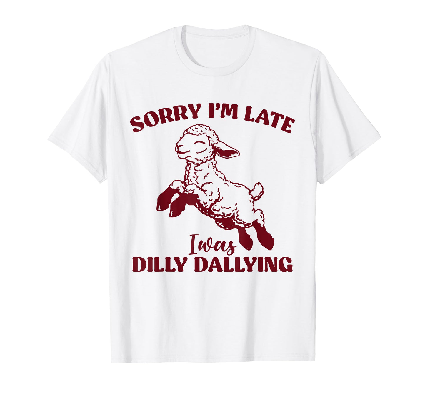Sorry I'm Late I Was Dilly Dallying Funny Sheep Cute Lamb T-Shirt