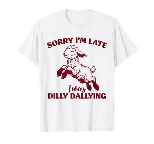 Sorry I'm Late I Was Dilly Dallying Funny Sheep Cute Lamb T-Shirt