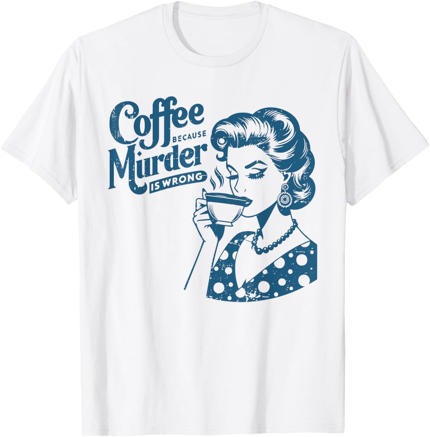 Vintage Cute Coffee Because Murder Is Wrong Funny Housewife T-Shirt