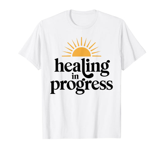 Healing in Progress Mental Health Positivity Apparel T-Shirt