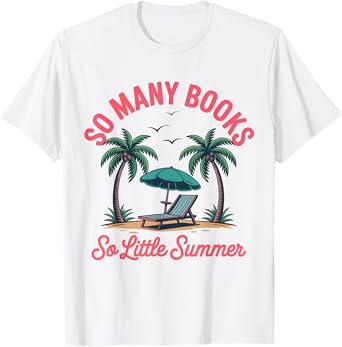 So Many Books So Little Summer Funny Book Lover Beach T-Shirt