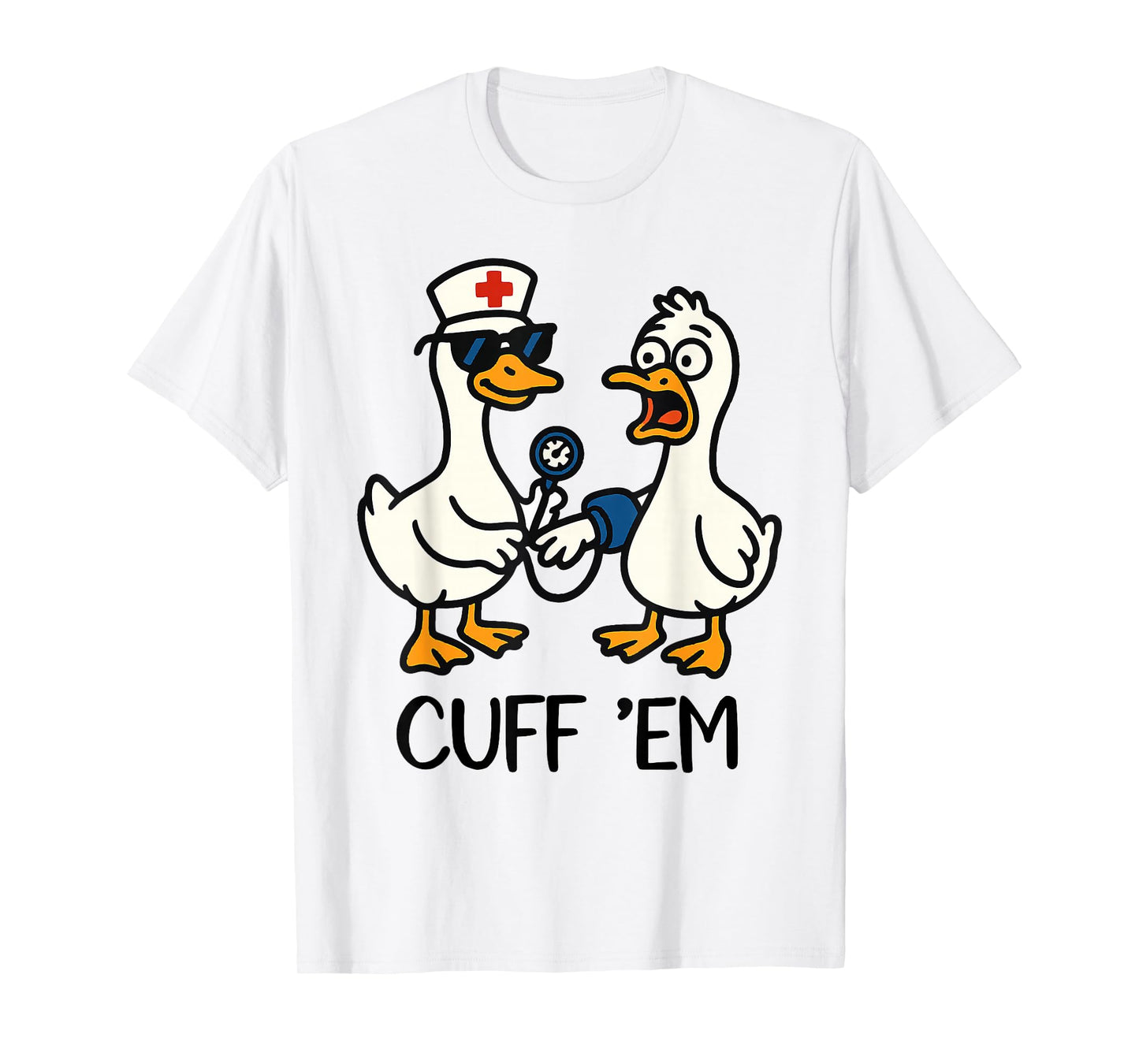Cuff 'Em Goose Nurse Funny Goose Meme ER Nurses T-Shirt