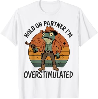 Funny Hold On Partner I'm Overstimulated Cowboy Frog Vintage T-Shirt