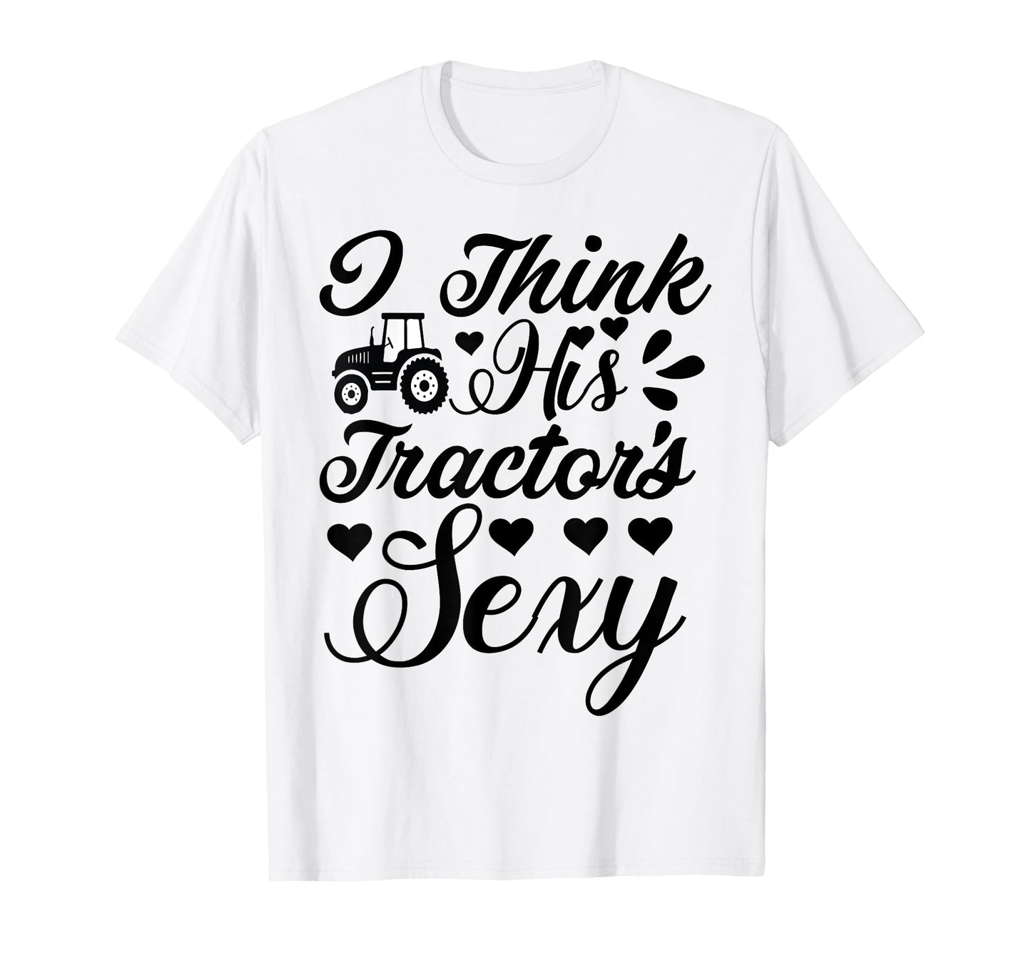 Farm-Shirt I Think His Tractor's Sexy Funny Farmer T-Shirt T-Shirt
