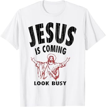 Jesus Is Coming Look Busy T-Shirt